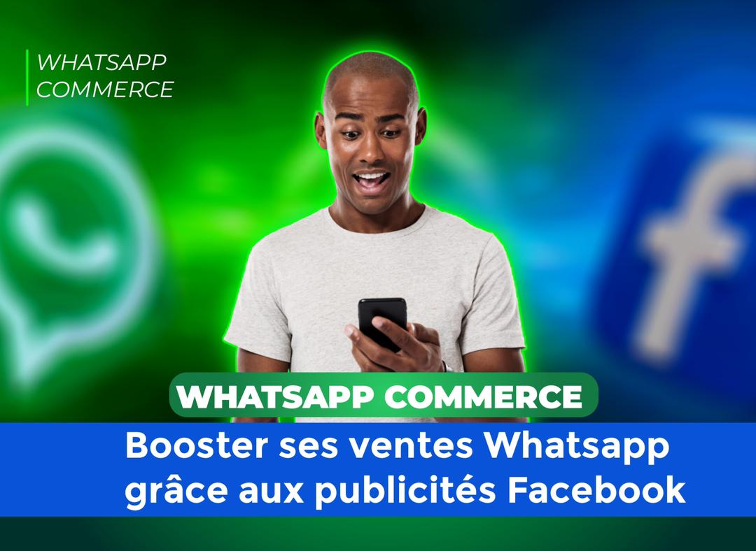 Booster ses ventes sur Whatsapp avec les publicités Facebook